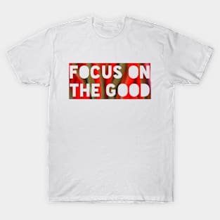 FOCUS ON THE GOOD T-Shirt